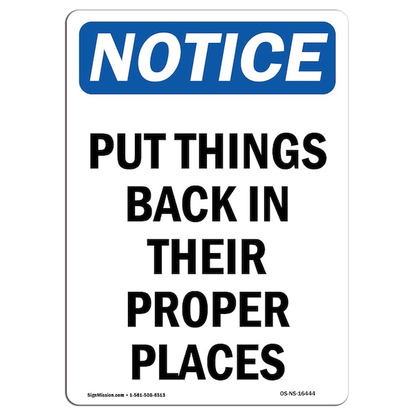Safety Sign, OSHA Notice, 18" Height, NOTICE Put Things Back In Their Proper Places Sign, Portrait